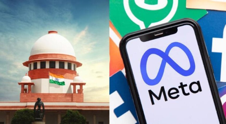 ഇന്ത്യൻ നിയമങ്ങൾ പാലിക്കൽ കഴിയില്ലെങ്കിൽ രാജ്യം വിടണം’; മെറ്റക്കെതിരെ സുപ്രീംകോടതി
